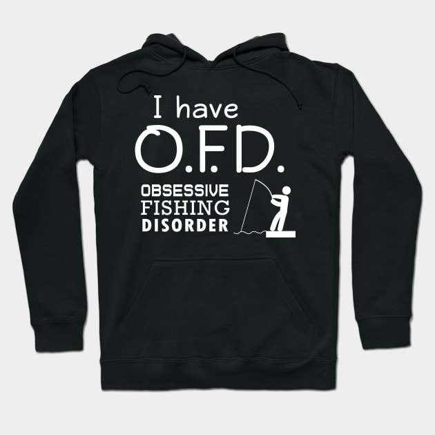 'I Have Obsessive Fishing Disorder' Funny Fishing Gift Hoodie by ourwackyhome